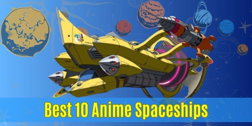 Best 10 Anime Spaceships